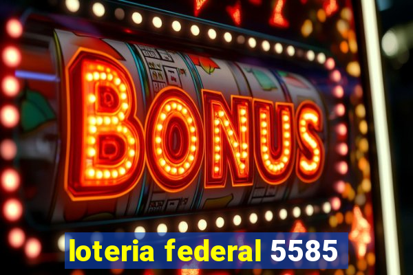 loteria federal 5585